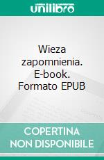 Wieza zapomnienia. E-book. Formato EPUB ebook di Monika Knapczyk