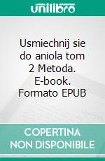 Usmiechnij sie do aniola tom 2 Metoda. E-book. Formato EPUB ebook di J.K. Kukula