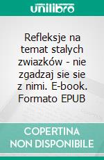 Refleksje na temat stalych zwiazków - nie zgadzaj sie sie z nimi. E-book. Formato EPUB ebook