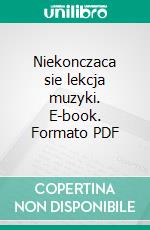 Niekonczaca sie lekcja muzyki. E-book. Formato PDF ebook