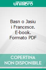 Basn o Jasiu i Francesce. E-book. Formato PDF ebook