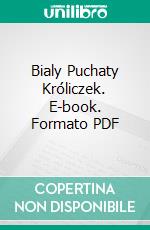 Bialy Puchaty Króliczek. E-book. Formato PDF ebook di Lis W. A. Mikulska