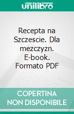 Recepta na Szczescie. Dla mezczyzn. E-book. Formato PDF