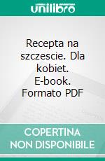 Recepta na szczescie. Dla kobiet. E-book. Formato PDF