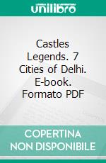 Castles Legends. 7 Cities of Delhi. E-book. Formato PDF