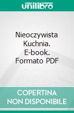 Nieoczywista Kuchnia. E-book. Formato PDF ebook