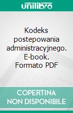 Kodeks postepowania administracyjnego. E-book. Formato PDF ebook