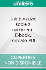 Jak poradzic sobie z narcyzem. E-book. Formato PDF ebook