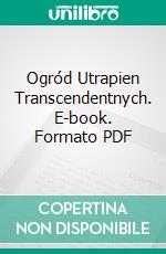 Ogród Utrapien Transcendentnych. E-book. Formato PDF ebook di Dominika Thomson