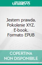 Jestem prawda. Pokolenie XYZ. E-book. Formato EPUB ebook