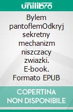 Bylem pantoflemOdkryj sekretny mechanizm niszczacy zwiazki. E-book. Formato EPUB