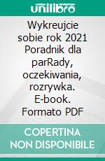 Wykreujcie sobie rok 2021 Poradnik dla parRady, oczekiwania, rozrywka. E-book. Formato PDF ebook