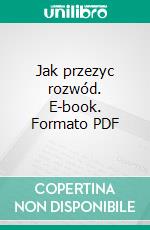 Jak przezyc rozwód. E-book. Formato PDF ebook di Anna Guzior-Rutyna