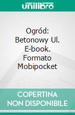 Ogród: Betonowy Ul. E-book. Formato Mobipocket