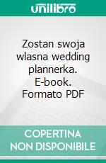 Zostan swoja wlasna wedding plannerka. E-book. Formato PDF ebook di Paula Sawicka-Monka