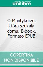 O Mantykorze, która szukala domu. E-book. Formato EPUB