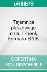 Tajemnica pluszowego misia. E-book. Formato EPUB