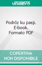 Podróz ku pasji. E-book. Formato PDF ebook