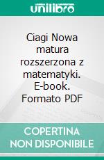 Ciagi Nowa matura rozszerzona z matematyki. E-book. Formato PDF ebook