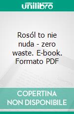 Rosól to nie nuda - zero waste. E-book. Formato PDF ebook di Laura Gwar