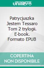 Patrycjuszka Jestem Tessaro Tom 2 trylogii. E-book. Formato EPUB ebook