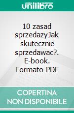 10 zasad sprzedazyJak skutecznie sprzedawac?. E-book. Formato PDF ebook di Arek Klekociuk