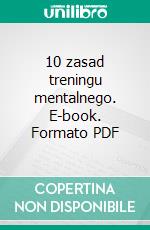 10 zasad treningu mentalnego. E-book. Formato PDF ebook di Arek Klekociuk