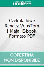 Czekoladowe Rendez-VousTom I Maja. E-book. Formato PDF ebook di Ewa Anna Sosnowska