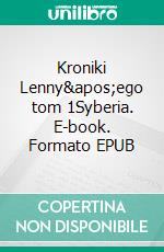 Kroniki Lenny'ego tom 1Syberia. E-book. Formato EPUB ebook di Ewa Anna Sosnowska