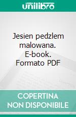 Jesien pedzlem malowana. E-book. Formato PDF ebook di Weronika Karczewska-Kosmatka