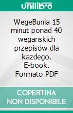 WegeBunia 15 minut ponad 40 weganskich przepisów dla kazdego. E-book. Formato PDF ebook