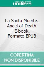 La Santa Muerte. Angel of Death. E-book. Formato EPUB ebook di Mateusz La Santa Muerte Poland