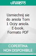 Usmiechnij sie do aniola Tom 1 Oczy aniola. E-book. Formato PDF ebook di J.K. Kukula