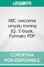 ABC cwiczenia umyslu trening IQ. E-book. Formato PDF ebook di Aleksander Dydel