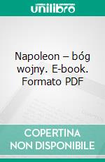 Napoleon – bóg wojny. E-book. Formato PDF ebook