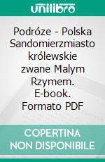 Podróze - Polska Sandomierzmiasto królewskie zwane Malym Rzymem. E-book. Formato PDF ebook