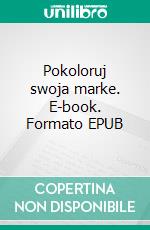 Pokoloruj swoja marke. E-book. Formato EPUB ebook