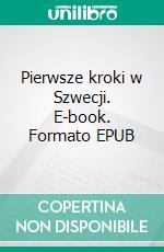 Pierwsze kroki w Szwecji. E-book. Formato EPUB ebook