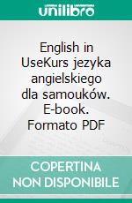 English in UseKurs jezyka angielskiego dla samouków. E-book. Formato PDF ebook di Jacek Gordon