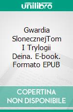 Gwardia SlonecznejTom I Trylogii Deina. E-book. Formato EPUB ebook