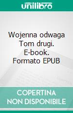 Wojenna odwaga Tom drugi. E-book. Formato EPUB ebook
