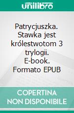 Patrycjuszka. Stawka jest królestwotom 3 trylogii. E-book. Formato EPUB ebook