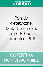 Porady dietetyczne. Dieta bez efektu jo-jo. E-book. Formato EPUB ebook
