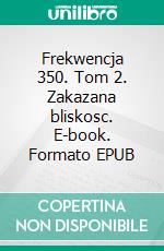 Frekwencja 350. Tom 2. Zakazana bliskosc. E-book. Formato EPUB ebook