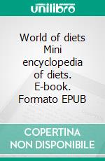 World of diets Mini encyclopedia of diets. E-book. Formato EPUB ebook