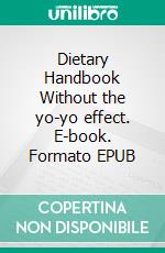 Dietary Handbook Without the yo-yo effect. E-book. Formato EPUB ebook