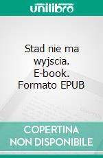 Stad nie ma wyjscia. E-book. Formato EPUB ebook