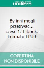 By inni mogli przetrwac... czesc 1. E-book. Formato EPUB ebook