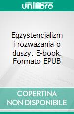 Egzystencjalizm i rozwazania o duszy. E-book. Formato EPUB ebook