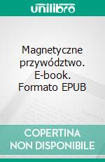 Magnetyczne przywództwo. E-book. Formato EPUB ebook